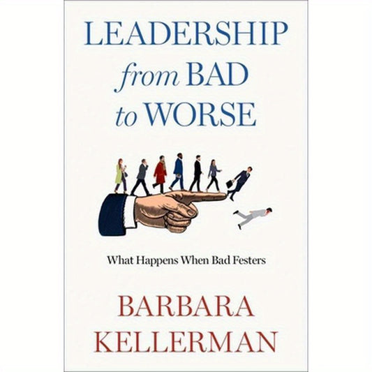 Leadership from Bad to Worse: What Happens When Bad Festers