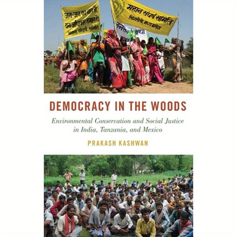 Democracy in the Woods: Environmental Conservation and Social Justice in India, Tanzania, and Mexico