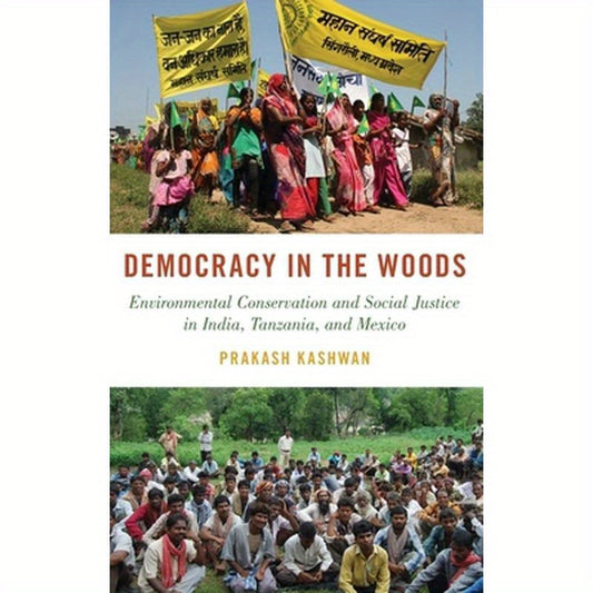Democracy in the Woods: Environmental Conservation and Social Justice in India, Tanzania, and Mexico