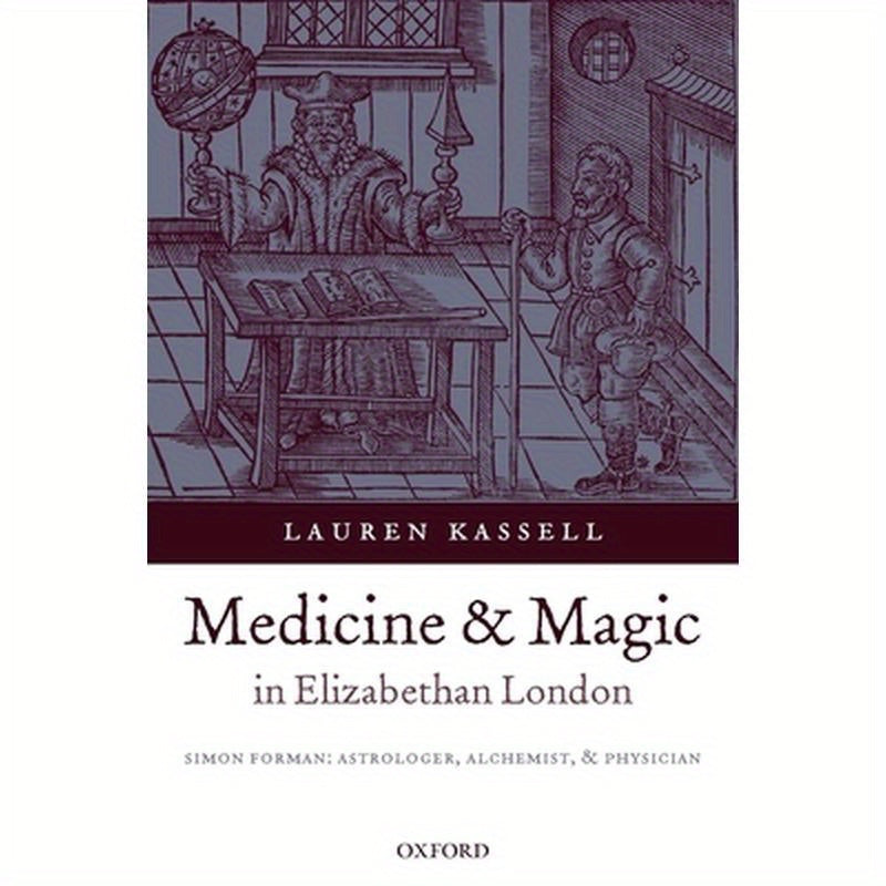 Medicine and Magic in Elizabethan London: Simon Forman