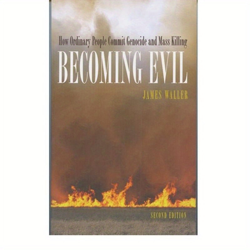 Becoming Evil: How Ordinary People Commit Genocide and Mass Killing