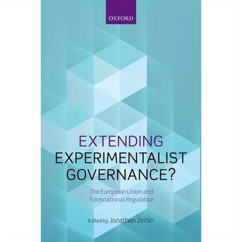 Extending Experimentalist Governance?: The European Union and Transnational Regulation