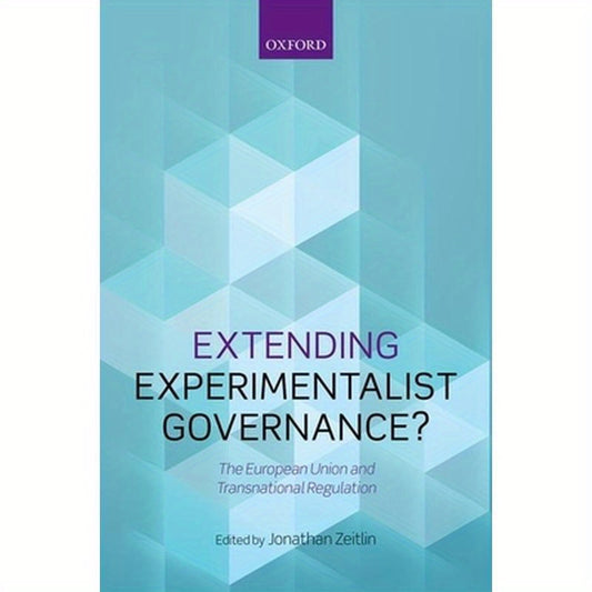 Extending Experimentalist Governance?: The European Union and Transnational Regulation