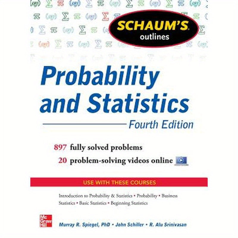 Schaum's Outline of Probability and Statistics, 4th Edition: 897 Solved Problems + 20 Videos