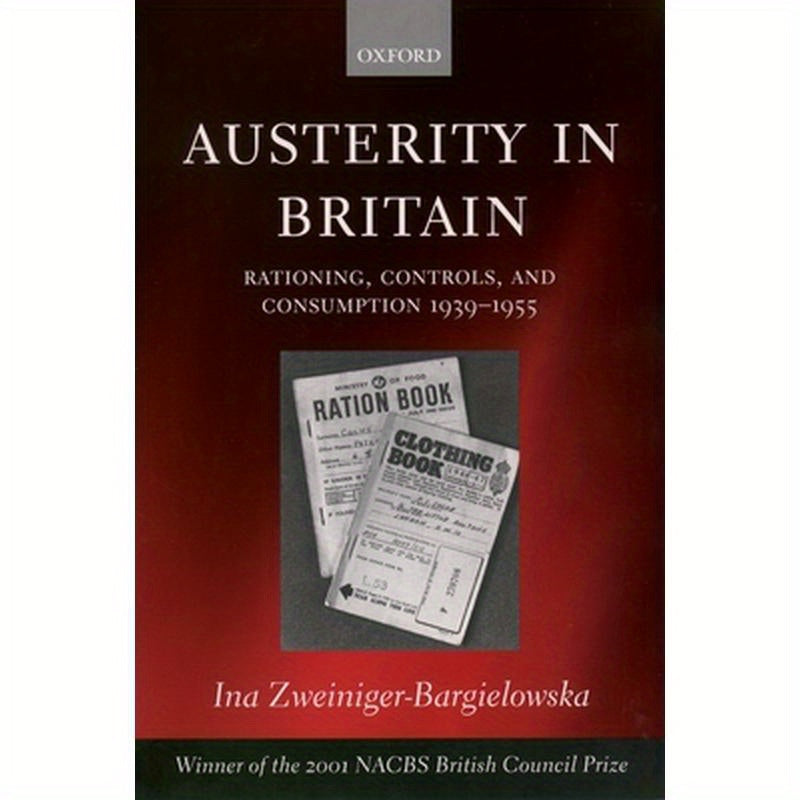 Austerity in Britain: Rationing, Controls, and Consumption, 1939-1955