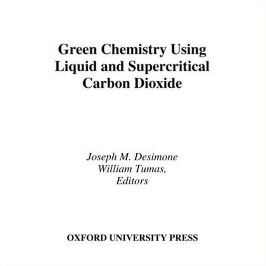 Green Chemistry Using Liquid and Supercritical Carbon Dioxide