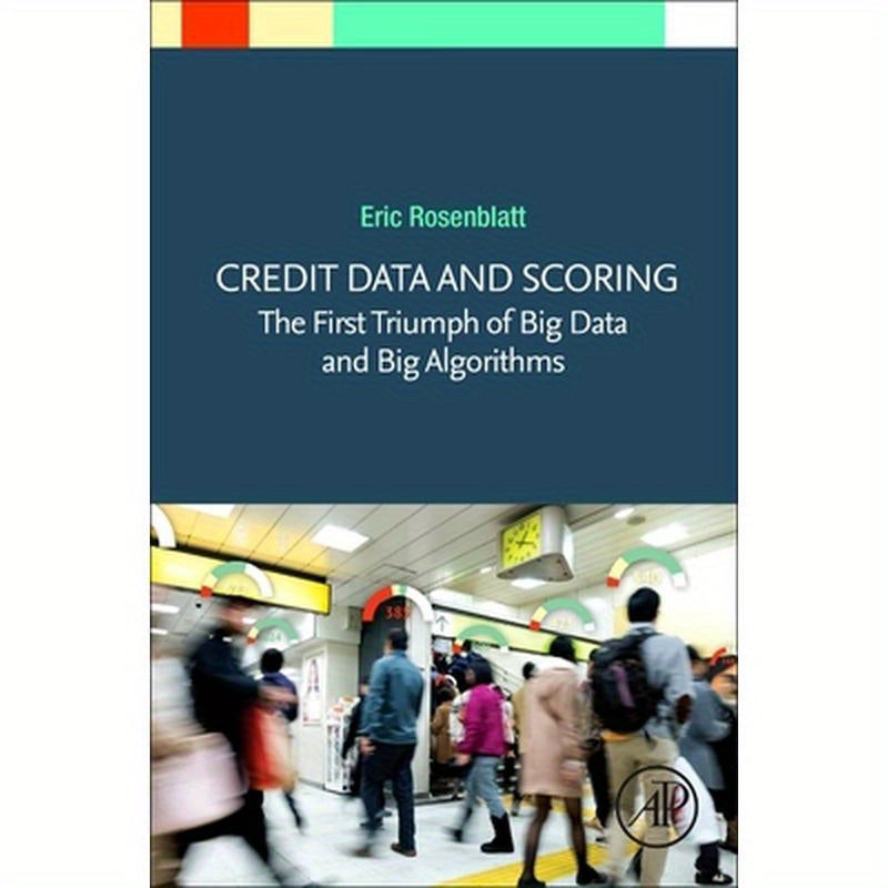 Credit Data and Scoring: The First Triumph of Big Data and Big Algorithms
