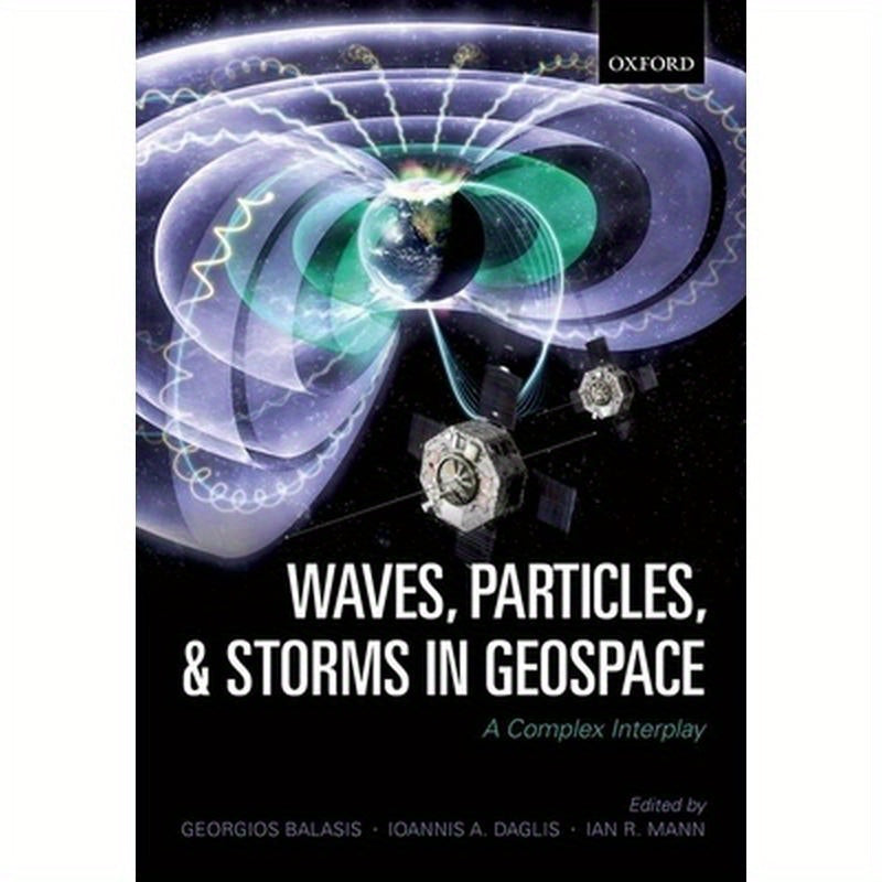 Waves, Particles, and Storms in Geospace