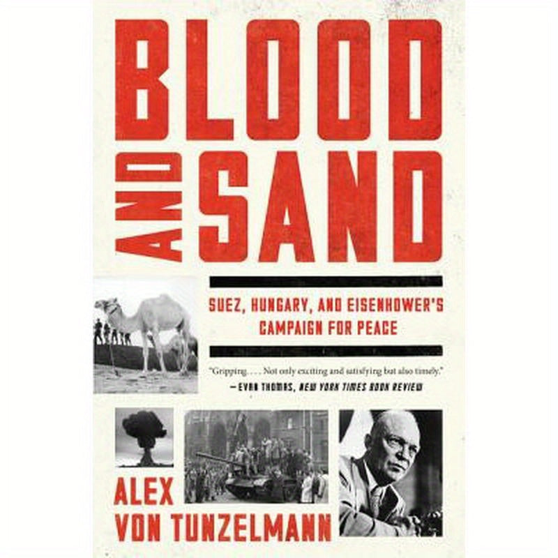 Blood and Sand: Suez, Hungary, and Eisenhower's Campaign for Peace