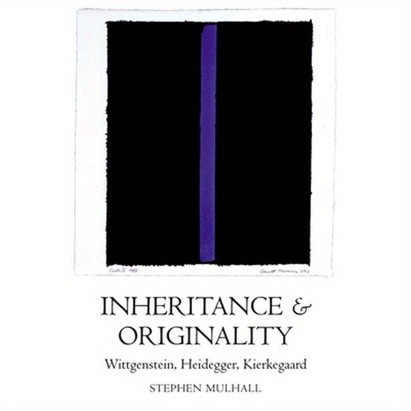 Inheritance and Originality: Wittgenstein, Heidegger, Kierkegaard