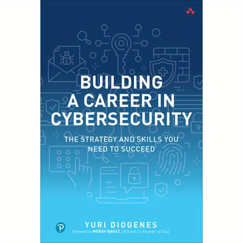 Building a Career in Cybersecurity: The Strategy and Skills You Need to Succeed