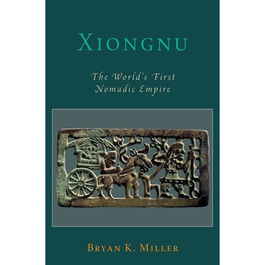 Xiongnu: The World's First Nomadic Empire