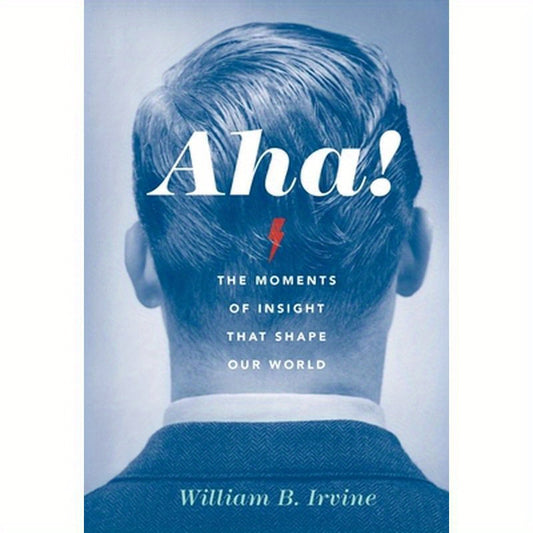Aha!: The Moments of Insight That Shape Our World