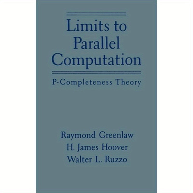 Limits to Parallel Computation: P-Completeness Theory