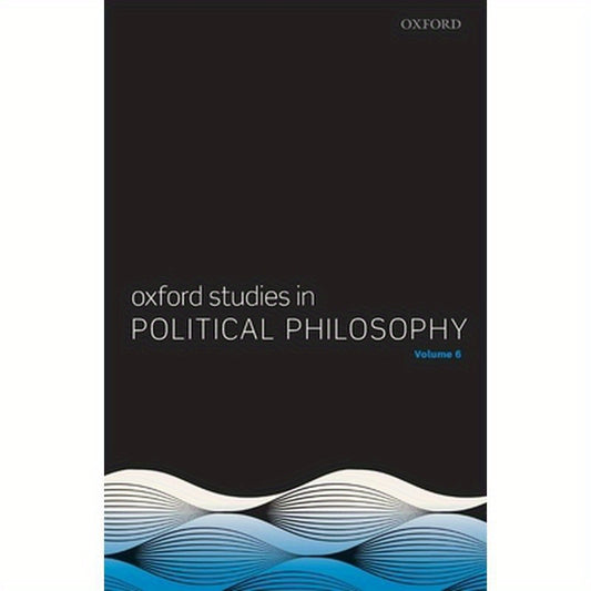 Oxford Studies in Political Philosophy Volume 6