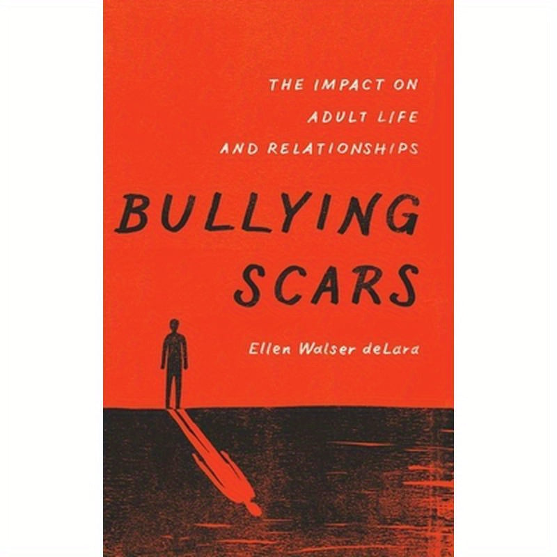 Bullying Scars: The Impact on Adult Life and Relationships