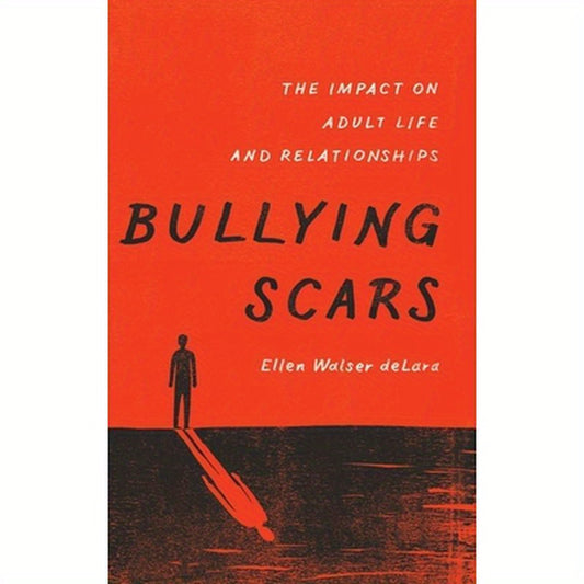 Bullying Scars: The Impact on Adult Life and Relationships