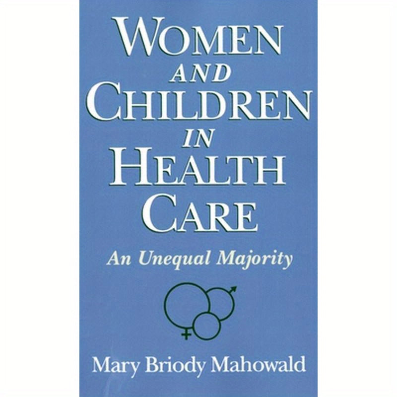 Women and Children in Health Care: An Unequal Majority