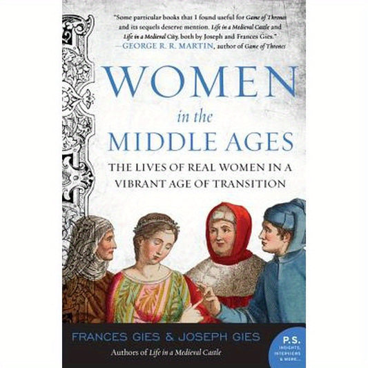Women in the Middle Ages: The Lives of Real Women in a Vibrant Age of Transition