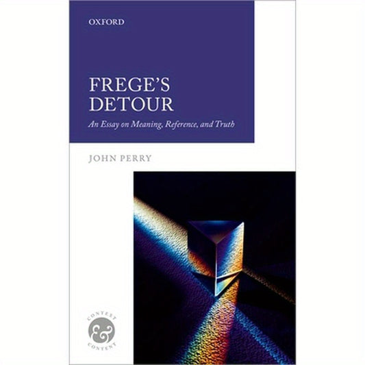Frege's Detour: An Essay on Meaning, Reference, and Truth