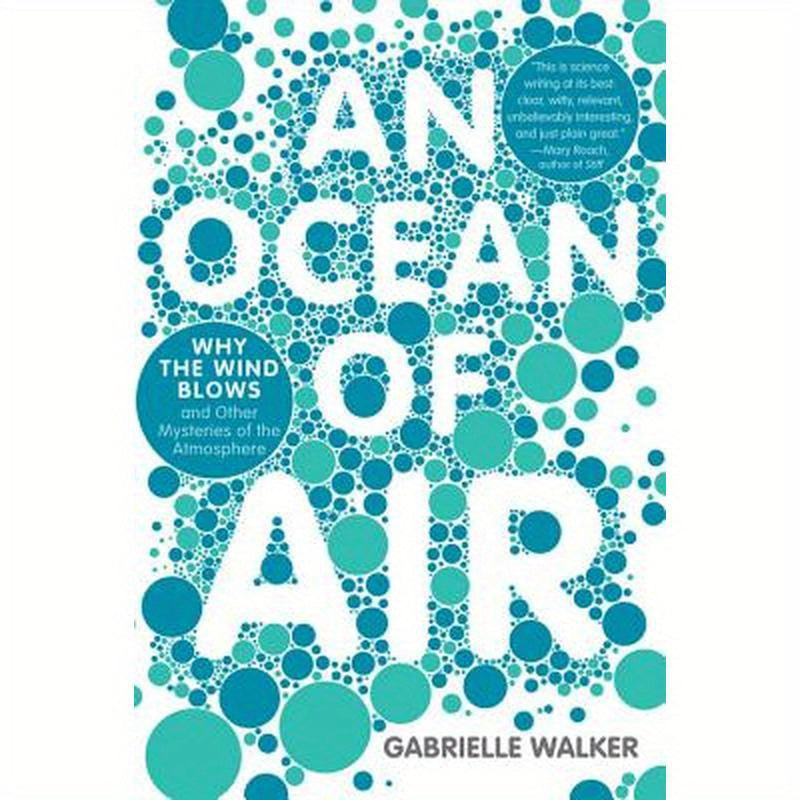 An Ocean of Air: Why the Wind Blows and Other Mysteries of the Atmosphere