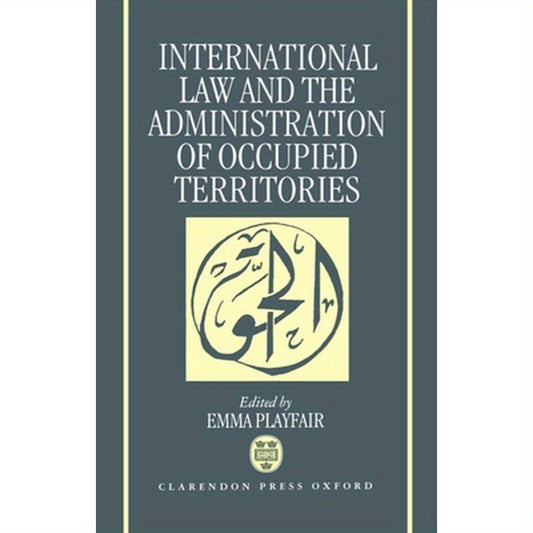 International Law and the Administration of Occupied Territories: Two Decades of Israeli Occupation of the West Bank and Gaza Strip