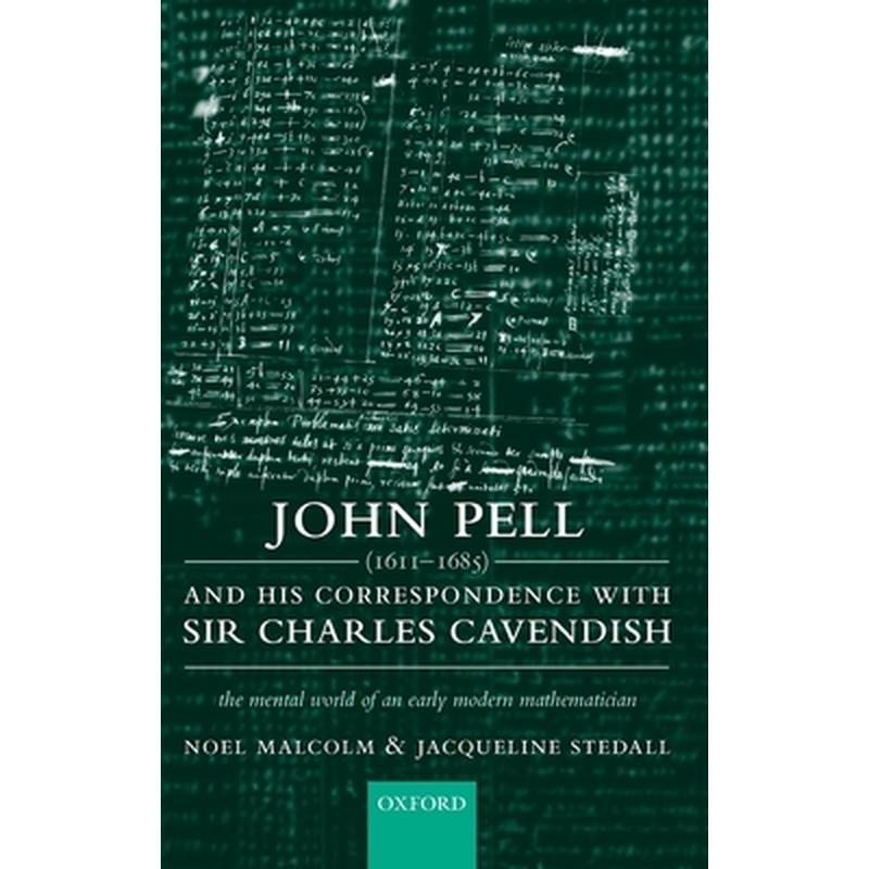 John Pell (1611-1685) and His Correspondence with Sir Charles Cavendish: The Mental World of an Early Modern Mathematician