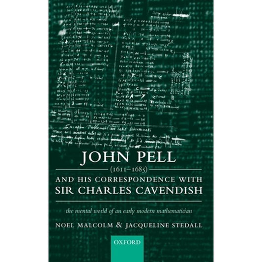 John Pell (1611-1685) and His Correspondence with Sir Charles Cavendish: The Mental World of an Early Modern Mathematician