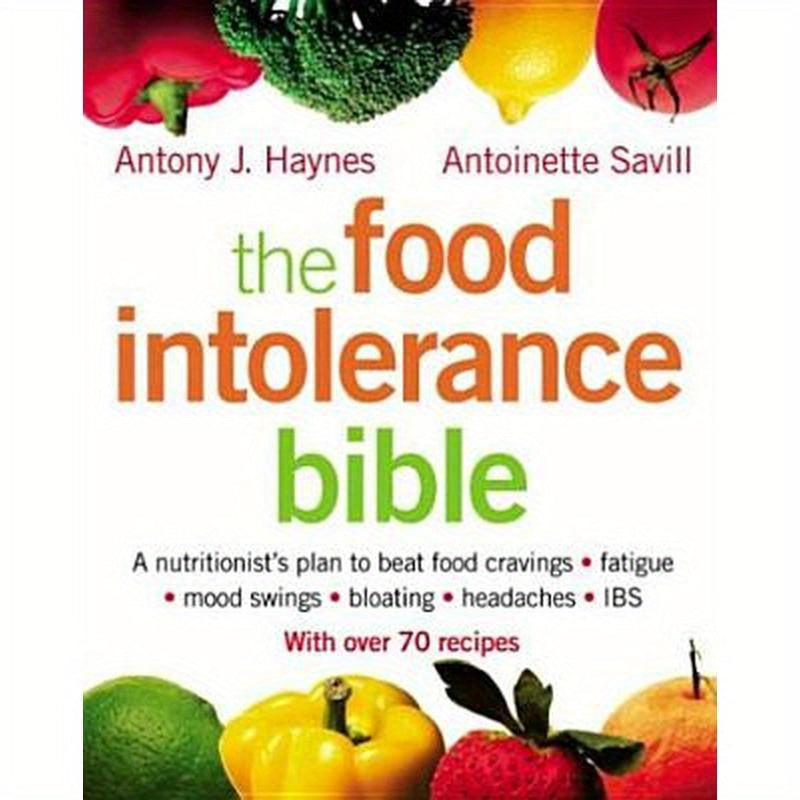 The Food Intolerance Bible: A Nutritionist's Plan to Beat Food Cravings, Fatigue, Mood Swings, Bloating, Headaches and Ibs