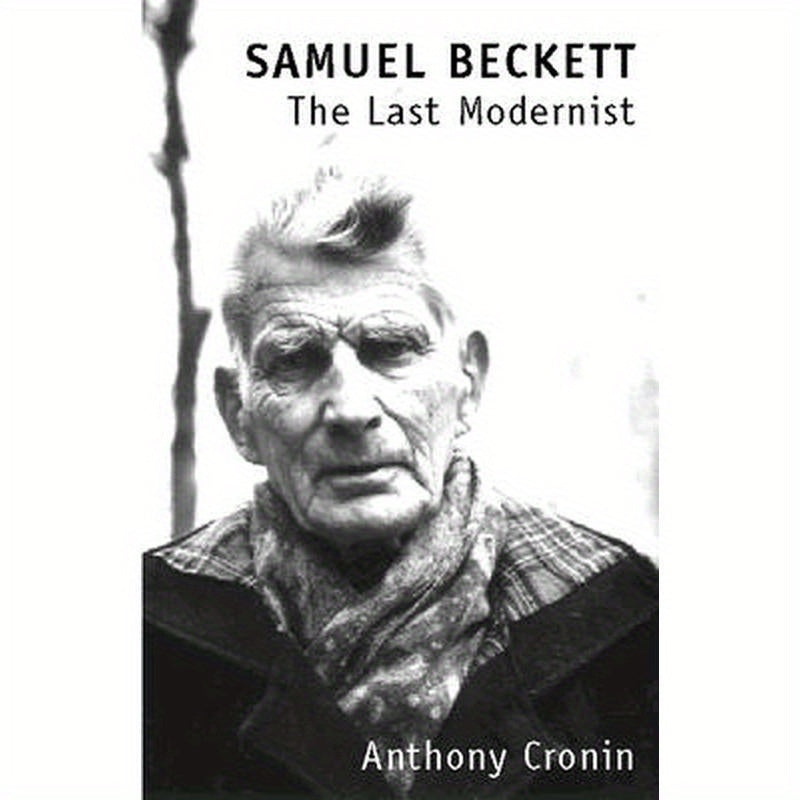 Samuel Beckett: The Last Modernist