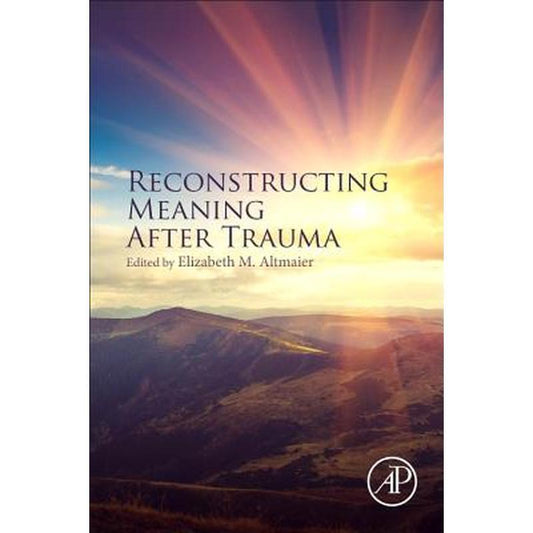 Reconstructing Meaning After Trauma: Theory, Research, and Practice