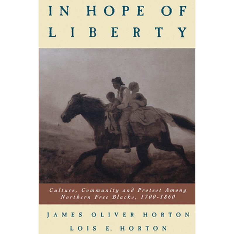 In Hope of Liberty: Culture, Community and Protest Among Northern Free Blacks, 1700-1860