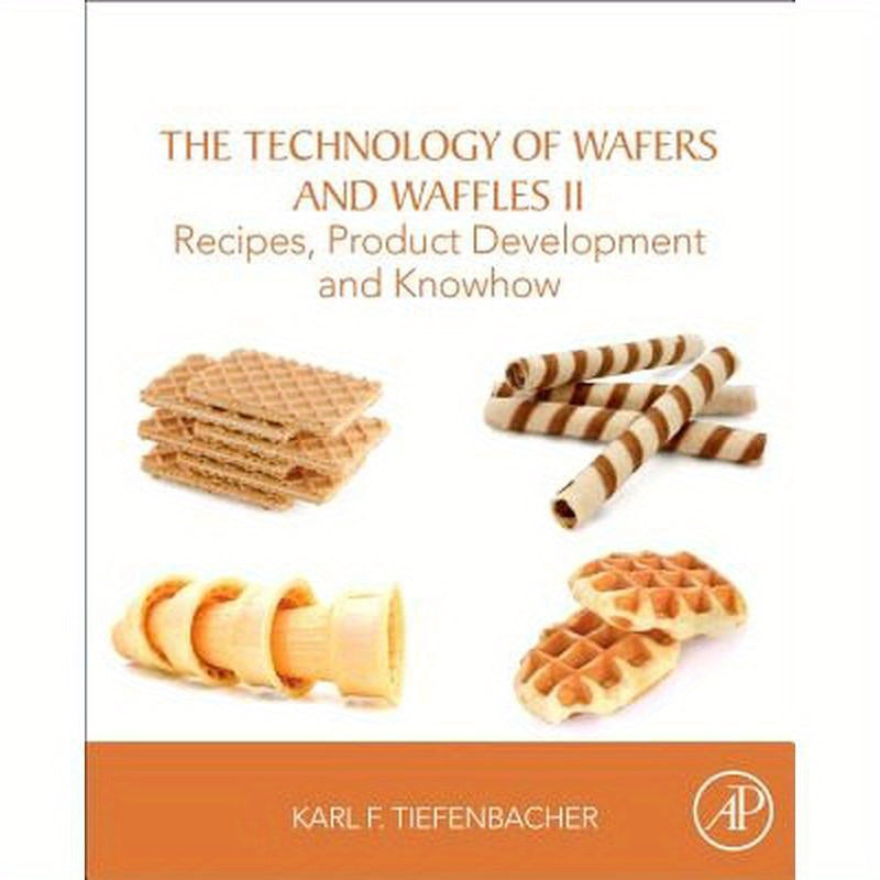The Technology of Wafers and Waffles II: Recipes, Product Development and Know-How