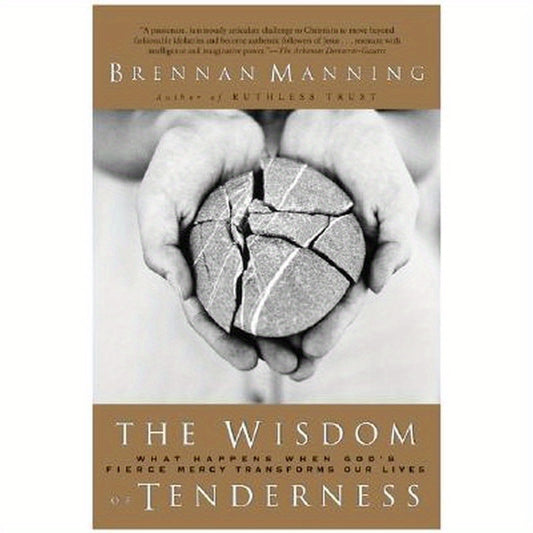 The Wisdom of Tenderness: What Happens When God's Fierce Mercy Transforms Our Lives