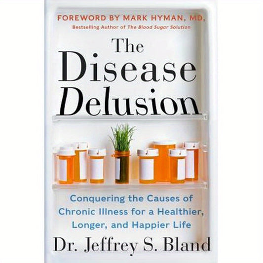 The Disease Delusion: Conquering the Causes of Chronic Illness for a Healthier, Longer, and Happier Life