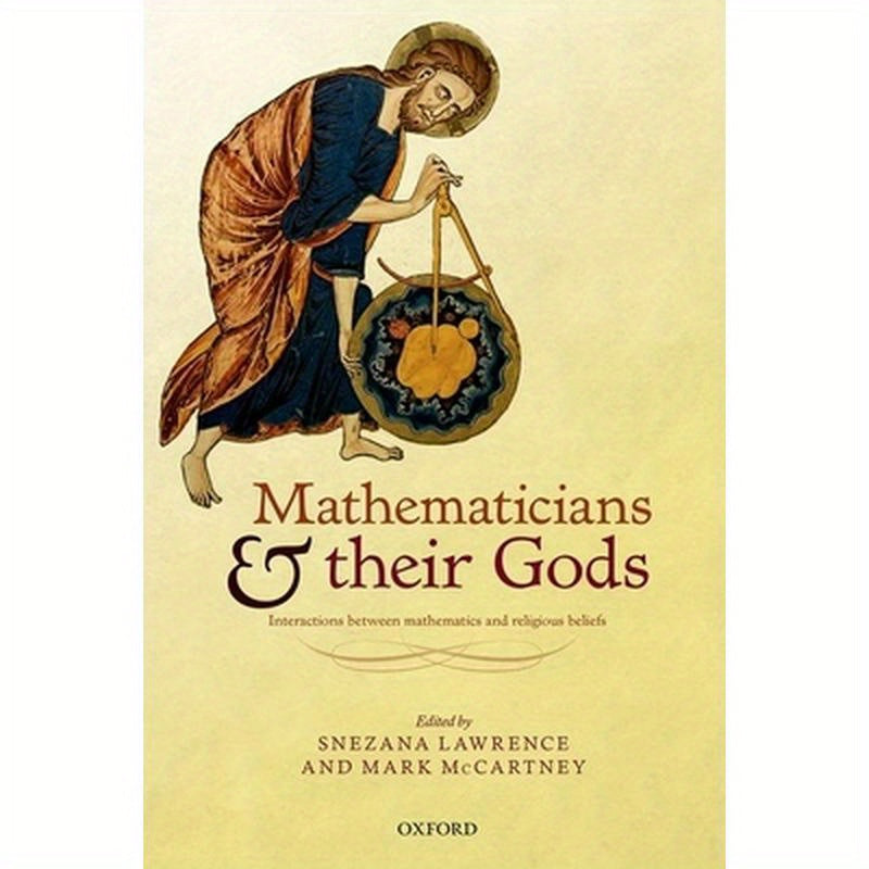 Mathematicians and Their Gods: Interactions Between Mathematics and Religious Beliefs