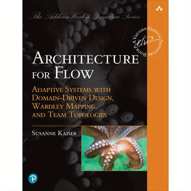 Architecture for Flow: Adaptive Systems with Domain-Driven Design, Wardley Mapping, and Team Topologies