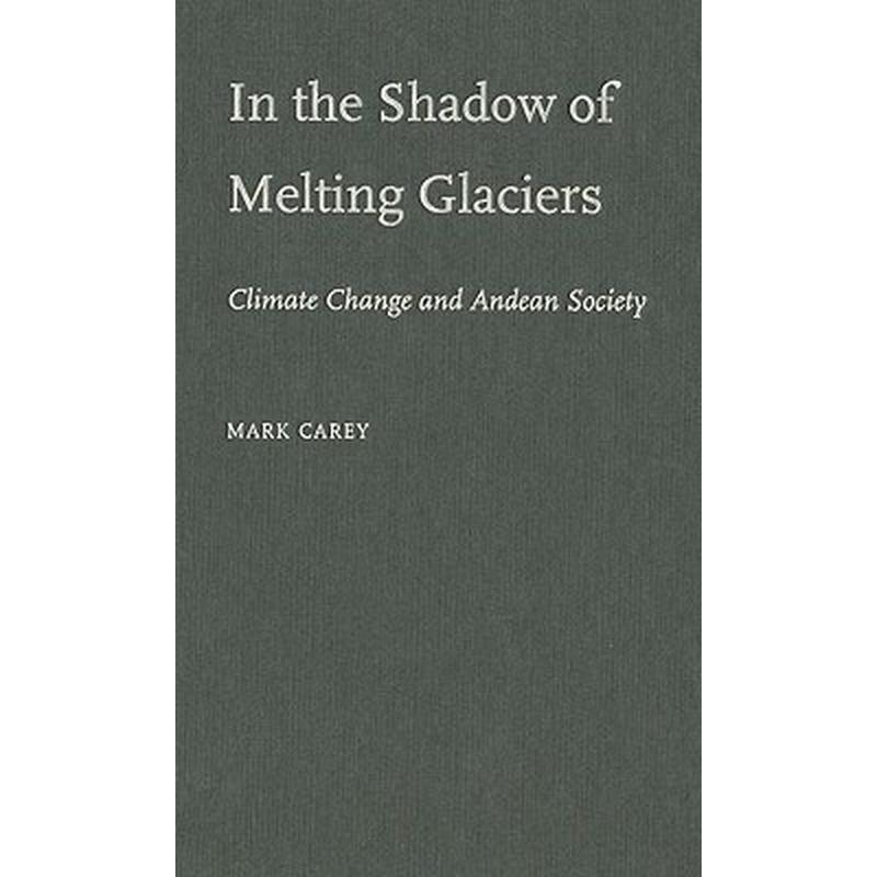 In the Shadow of Melting Glaciers in the Shadow of Melting Glaciers: Climate Change and Andean Society