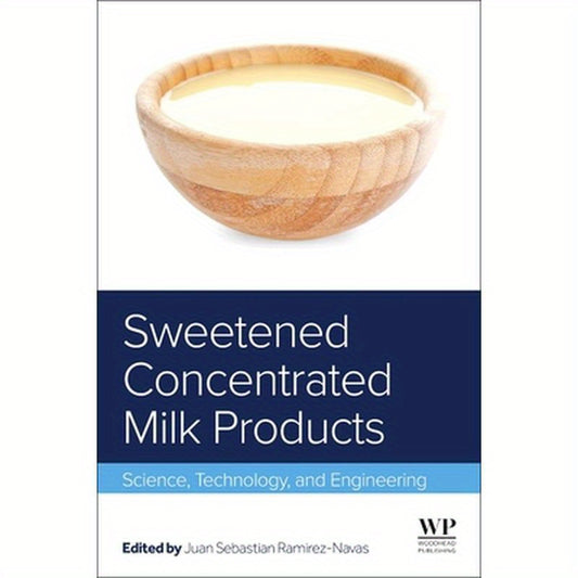 Sweetened Concentrated Milk Products: Science, Technology, and Engineering