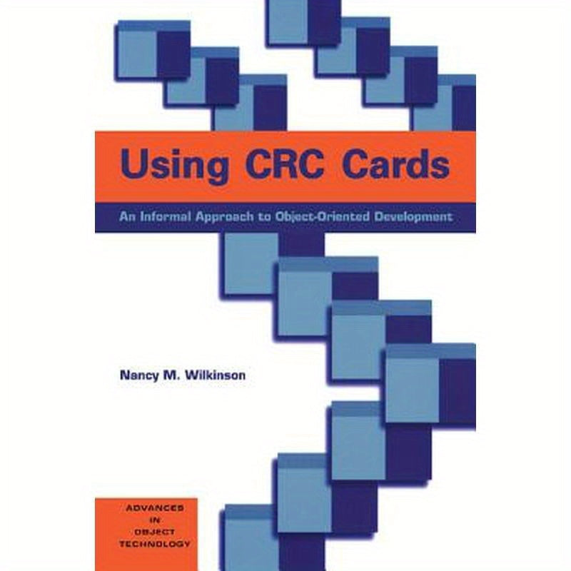 Using CRC Cards: An Informal Approach to Object-Oriented Development