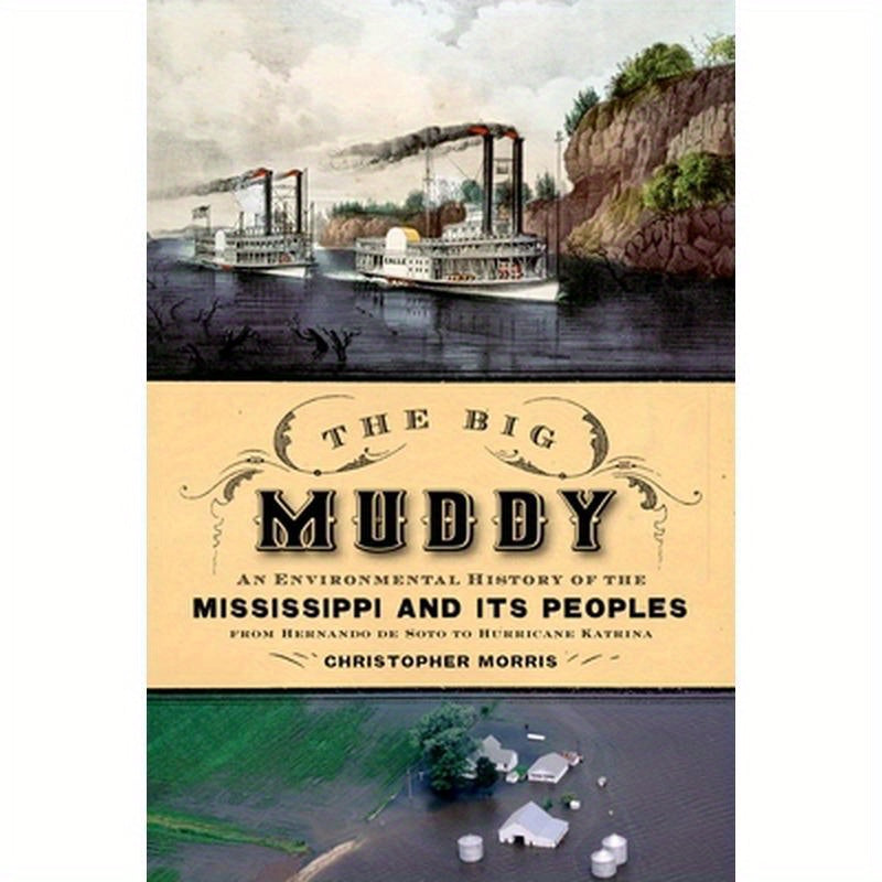Big Muddy: An Environmental History of the Mississippi and Its Peoples from Hernando de Soto to Hurricane Katrina