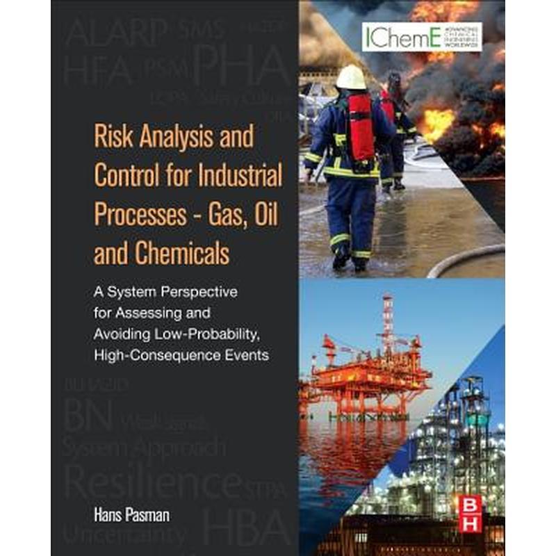 Risk Analysis and Control for Industrial Processes - Gas, Oil and Chemicals: A System Perspective for Assessing and Avoiding Low-Probability, High-Con