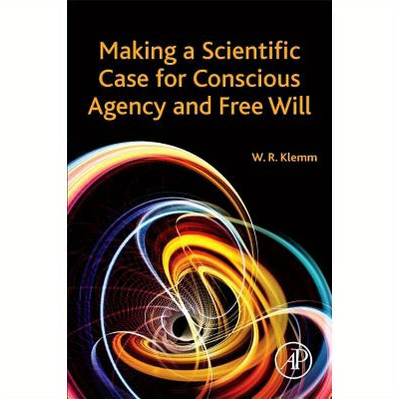 Making a Scientific Case for Conscious Agency and Free Will