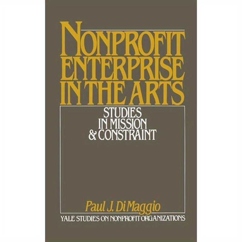 Nonprofit Enterprise in the Arts: Studies in Mission & Constraint