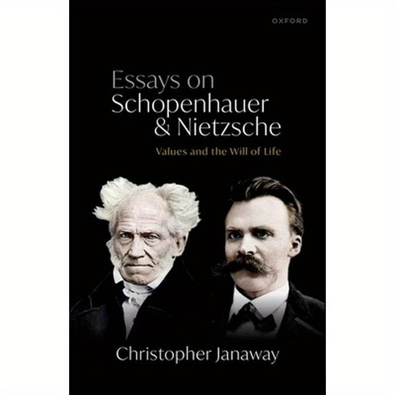 Essays on Schopenhauer and Nietzsche: Values and the Will of Life
