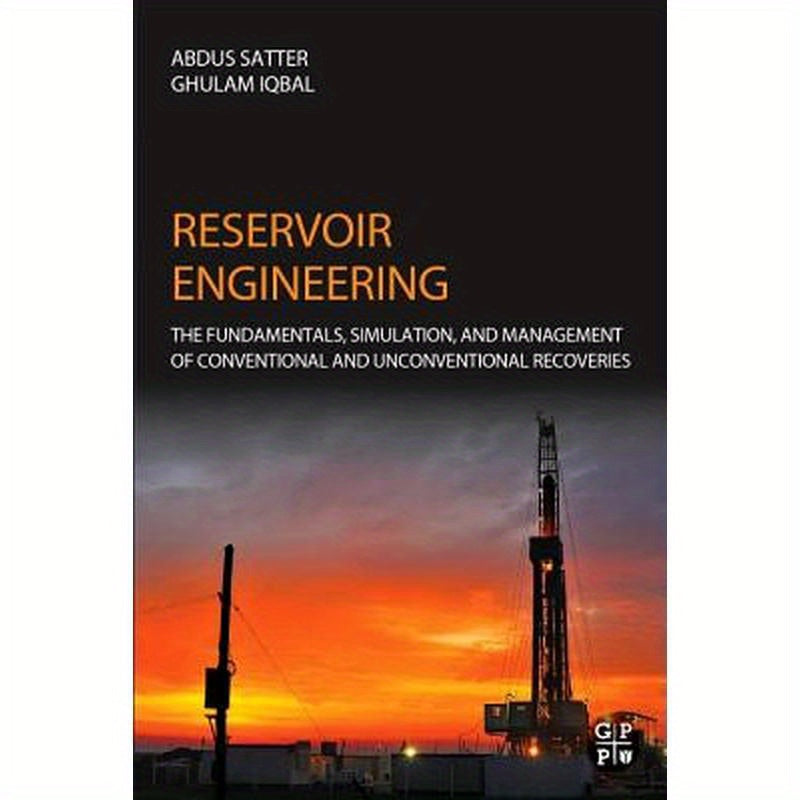 Reservoir Engineering: The Fundamentals, Simulation, and Management of Conventional and Unconventional Recoveries