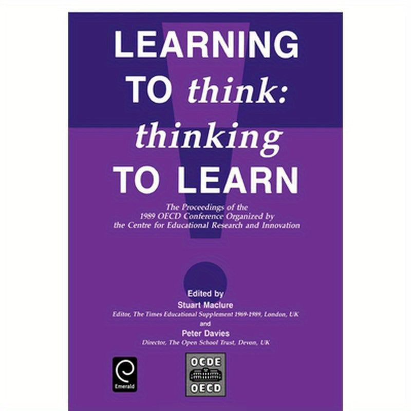Learning to Think: Thinking to Learn - The Proceedings of the 1989 OECD Conference Organized by the Centre for Educational Research and Innovation