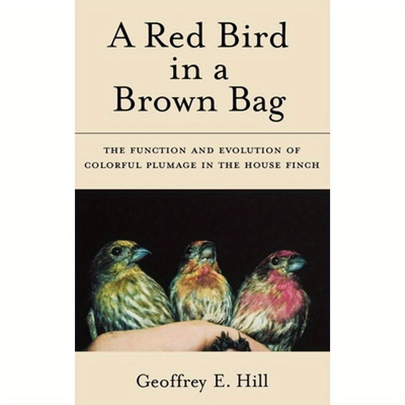 A Red Bird in a Brown Bag: The Function and Evolution of Colorful Plumage in the House Finch