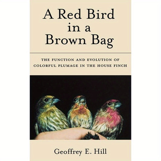 A Red Bird in a Brown Bag: The Function and Evolution of Colorful Plumage in the House Finch