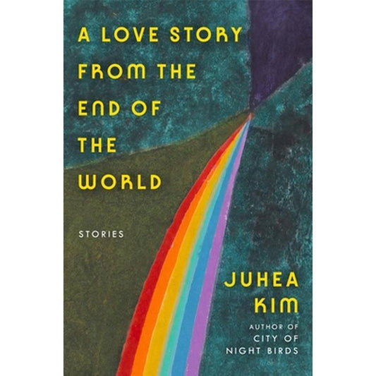 A Love Story from the End of the World: Stories